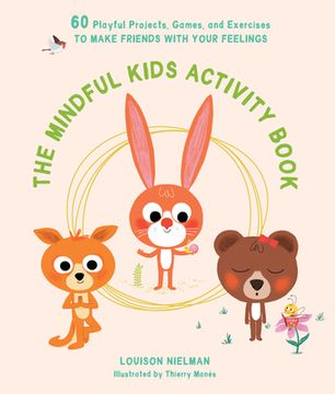 portada The Mindful Kids Activity Book: 60 Playful Projects, Games, and Exercises to Make Friends With Your Feelings (en Inglés)