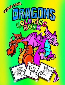portada Super Cool Dragons Coloring Book; Coloring/Doodle Book For Kids/Boys: 30 8.5"x11" Coloring pages/Doodle Pages for Dragon Fans! Perfect For Kids Aged 5 (en Inglés)