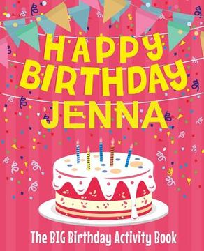 portada Happy Birthday Jenna - The Big Birthday Activity Book: Personalized Children's Activity Book (in English)