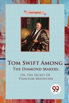 portada Tom Swift Among The Diamond Makers; Or, The Secret Of Phantom Mountain (in English)
