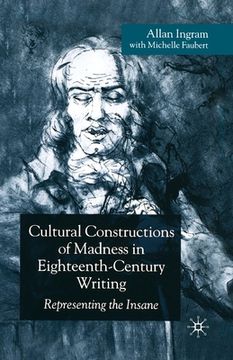 portada Cultural Constructions of Madness in Eighteenth-Century Writing: Representing the Insane (in English)