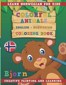 portada Colorful Animals English - Norwegian Coloring Book. Learn Norwegian for Kids. Creative Painting and Learning.