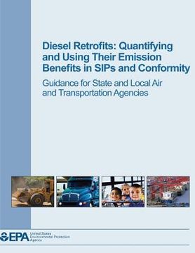 portada Diesel Retrofits: Quantifying and Using Their Emission Benefits in SIPs and Conformity: Guidance for State and Local Air and Transportat (en Inglés)