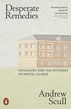 portada Desperate Remedies: Psychiatry and the Mysteries of Mental Illness (en Inglés)