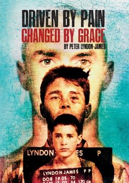portada Driven by Pain, Changed by Grace: The gritty sequel to Peter Lyndon-James book, Tough Love (en Inglés)
