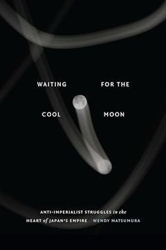portada Waiting for the Cool Moon: Anti-Imperialist Struggles in the Heart of Japan's Empire (en Inglés)