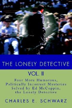 portada the lonely detective, vol. ii: four more humorous, politically incorrect mysteries solved by ed mccoppin, the lonely detective