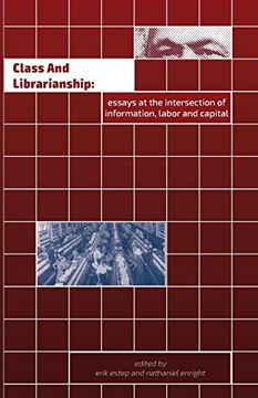 portada Class and Librarianship: Essays at the Intersection of Information, Labor and Capital 