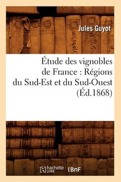 portada Étude Des Vignobles de France: Régions Du Sud-Est Et Du Sud-Ouest (Éd.1868) (en Francés)