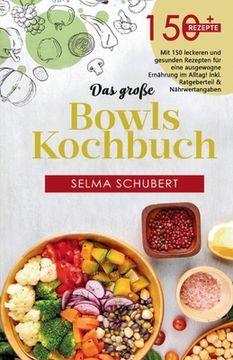 portada Das große Bowls Kochbuch! Inklusive Bowl Baukasten und Nährwerteangaben! 1. Auflage: Mit 150 leckeren und gesunden Rezepten für eine ausgewogene Ernäh (in German)