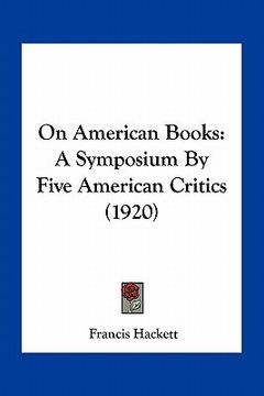 portada on american books: a symposium by five american critics (1920) (en Inglés)