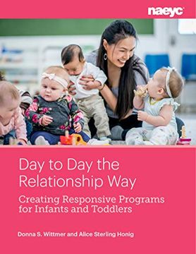 portada Day to day the Relationship Way: Creating Responsive Programs for Infants and Toddlers (in English)