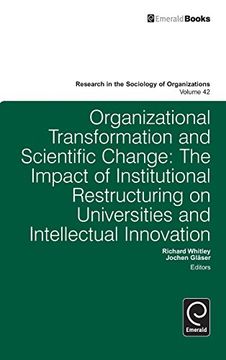 portada Organizational Transformation and Scientific Change: The Impact of Institutional Restructuring on Universities and Intellectual Innovation (Research in the Sociology of Organizations)