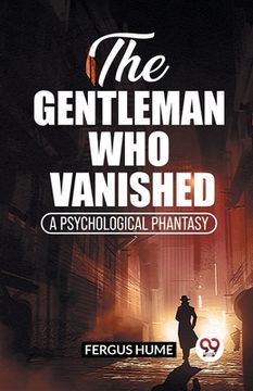 portada The Gentleman Who Vanished A Psychological Phantasy (en Inglés)