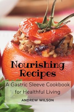 portada Nourishing Recipes: A Gastric Sleeve Cookbook for Healthful Living (en Inglés)