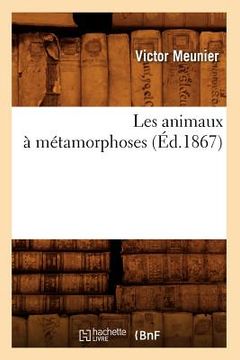 portada Les Animaux À Métamorphoses (Éd.1867) (en Francés)