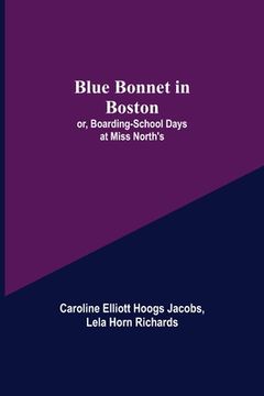 portada Blue Bonnet in Boston; or, Boarding-School Days at Miss North's (en Inglés)