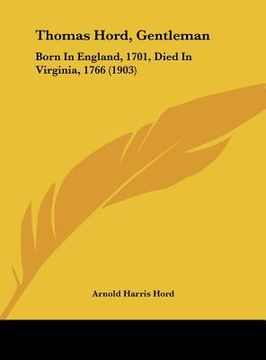 portada thomas hord, gentleman: born in england, 1701, died in virginia, 1766 (1903)