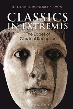 portada Classics in Extremis: The Edges of Classical Reception (Bloomsbury Studies in Classical Reception) (in English)