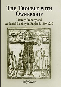 portada The Trouble With Ownership: Literary Property and Authorial Liability in England, 1660-1730 (Material Texts) 