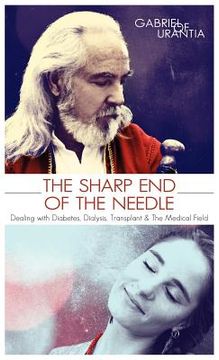 portada the sharp end of the needle (dealing with diabetes, dialysis, transplant and the medical field) (en Inglés)