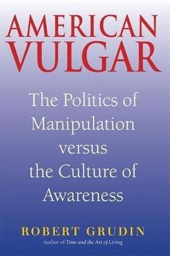 portada American Vulgar: The Politics of Manipulation Versus the Culture of Awareness (en Inglés)