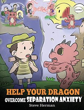 portada Help Your Dragon Overcome Separation Anxiety: A Cute Children's Story to Teach Kids how to Cope With Different Kinds of Separation Anxiety, Loneliness and Loss. (my Dragon Books) (en Inglés)