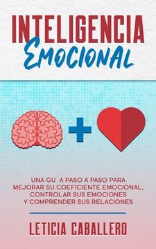 portada Inteligencia Emocional: Una Guía Paso a Paso Para Mejorar su Coeficiente Emocional, Controlar sus Emociones y Comprender sus Relaciones
