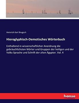 portada Hieroglyphisch-Demotisches Wörterbuch: Enthaltend in Wissenschaftlicher Anordnung die Gebräuchlichsten Wörter und Gruppen der Heiligen und der.   Der Alten Ägypter. Vol. 4