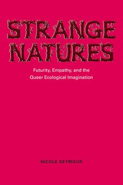 portada strange natures: futurity, empathy, and the queer ecological imagination (en Inglés)