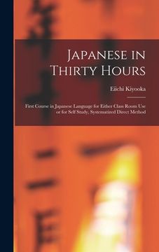 portada Japanese in Thirty Hours: First Course in Japanese Language for Either Class Room Use or for Self Study, Systematized Direct Method
