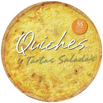 portada Quiches y Tartas Saladas: Mas de 55 Deliciosas Recetas