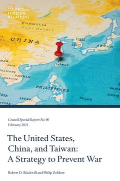 portada The United States, China, and Taiwan: A Strategy to Prevent War (en Inglés)