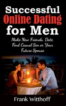 portada Successful Online Dating for Men: Make New Friends, Date, Find Casual Sex or Your Future Spouse (en Inglés)