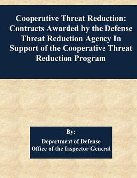 portada Cooperative Threat Reduction: Contracts Awarded by the Defense Threat Reduction Agency In Support of the Cooperative Threat Reduction Program (in English)