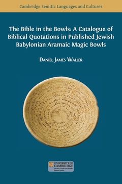 portada The Bible in the Bowls: A Catalogue of Biblical Quotations in Published Jewish Babylonian Aramaic Magic Bowls (en Inglés)