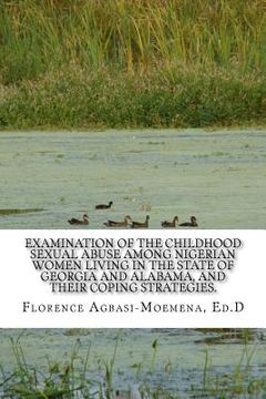 portada Examination of the Childhood Sexual Abuse Among Nigerian Women Living in the State of Georgia and Alabama, and their Coping Strategies. (en Inglés)