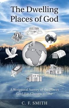 portada The Dwelling Places of God: A Scriptural Survey of the Places God Has Chosen to Live (en Inglés)