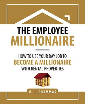 portada The Employee Millionaire: How to use Your day job to Become a Millionaire With Rental Properties (en Inglés)