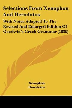 portada selections from xenophon and herodotus: with notes adapted to the revised and enlarged edition of goodwin's greek grammar (1889) (in English)