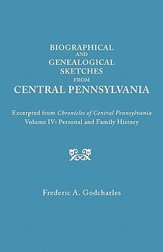 portada biographical and genealogical sketches from central pennsylvania. excerpted from "chronicles of central pennsylvania, volume iv: personal and family h (en Inglés)