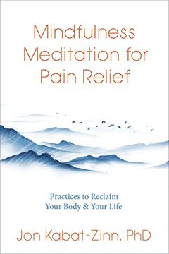 portada Mindfulness Meditation for Pain Relief: Practices to Reclaim Your Body and Your Life (en Inglés)