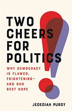 portada Two Cheers for Politics: Why Democracy is Flawed, Frightening―And our Best Hope (en Inglés)