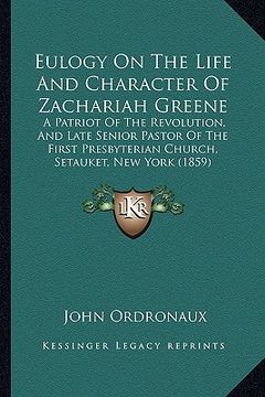 portada eulogy on the life and character of zachariah greene: a patriot of the revolution, and late senior pastor of the first presbyterian church, setauket, (en Inglés)