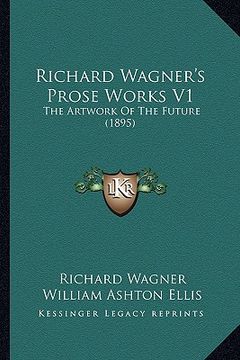 portada richard wagner's prose works v1: the artwork of the future (1895) the artwork of the future (1895) (en Inglés)