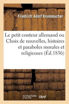 portada Le Petit Conteur Allemand Ou Choix de Nouvelles, Histoires Et Paraboles Morales Et Religieuses (en Francés)