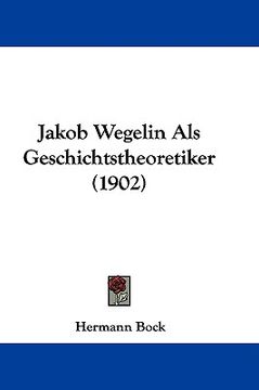 portada jakob wegelin als geschichtstheoretiker (1902) (en Inglés)