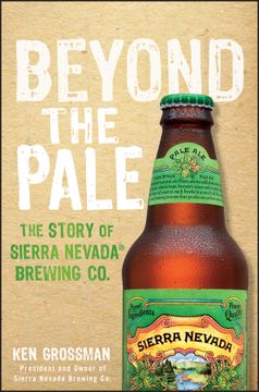 portada Beyond the Pale: The Story of Sierra Nevada Brewing co. (en Inglés)