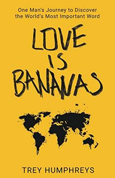 portada Love is Bananas: One Man’S Journey to Discover the Most Important Word in the World (en Inglés)