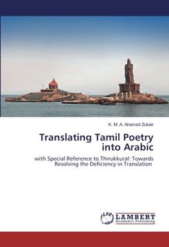 portada Translating Tamil Poetry into Arabic: with Special Reference to Thirukkural: Towards Resolving the Deficiency in Translation